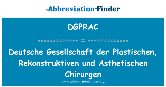 DGPRAC: Deutsche Gesellschaft der Plastischen, Rekonstruktiven und Asthetischen Chirurgen