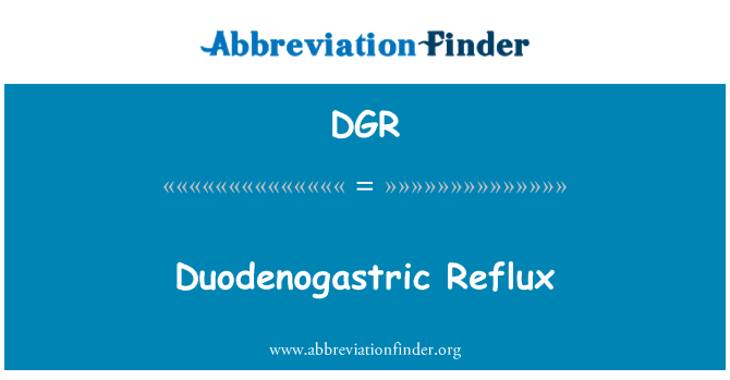 DGR: Duodenogastric Reflux