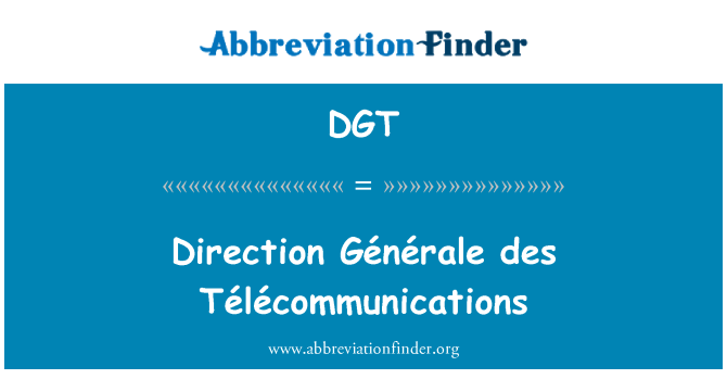 DGT: Direction GÃ © nÃ © des rale TÃ © lÃ © communications