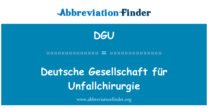 DGU: Deutsche Gesellschaft für Unfallchirurgie