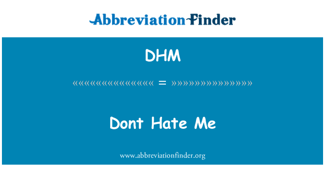 DHM: Don't Hate Me