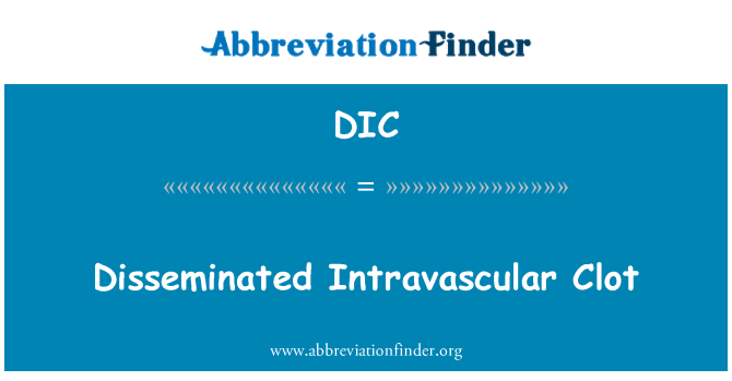 DIC: Jixxerred Clot Intravascular