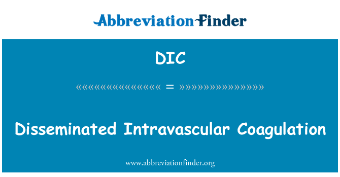 DIC: Disseminated Intravascular Coagulation