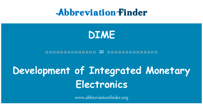 DIME: Development of Integrated Monetary Electronics