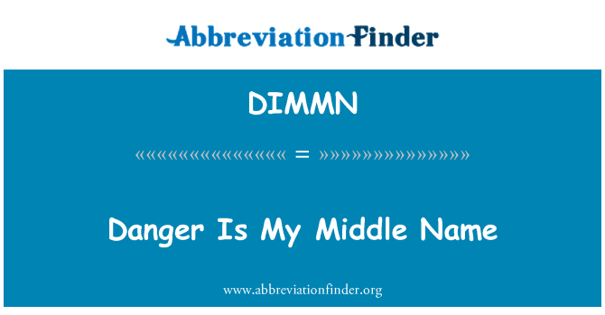 DIMMN: Danger Is My Middle Name