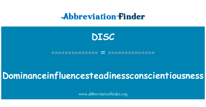 DISC: Dominanceinfluencesteadinessconscientiousness