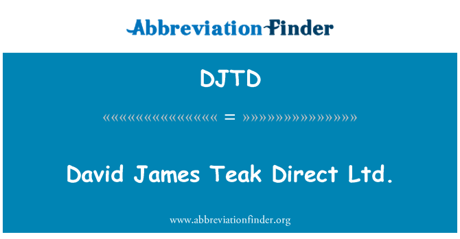 DJTD: David James Teak terus Ltd.