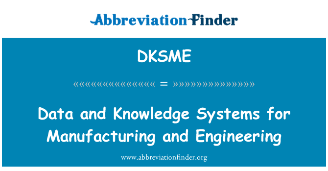DKSME: Data and Knowledge Systems for Manufacturing and Engineering