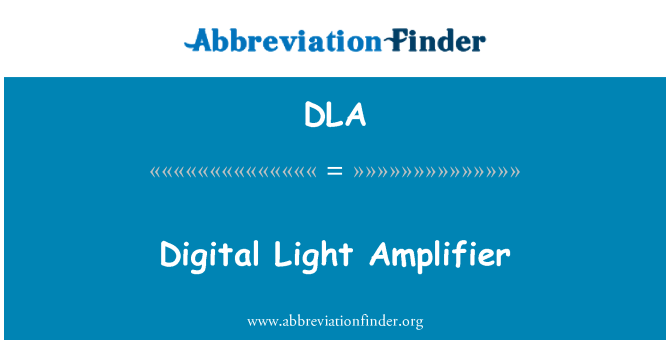 DLA: Digital Light Amplifier