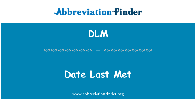 DLM: Date Last Met