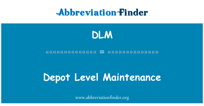 DLM: Depot Level Maintenance