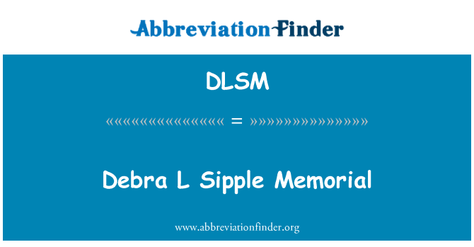 DLSM: Debra L Sipple memoryal