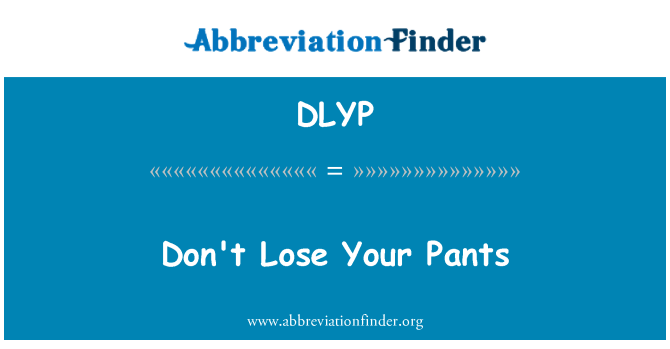 DLYP: Non perdere i pantaloni