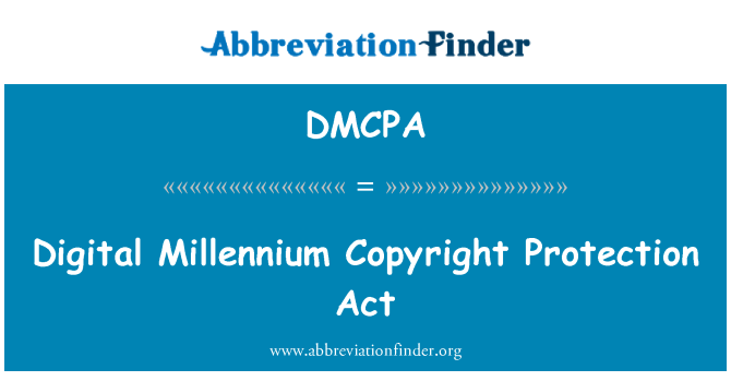 DMCPA: Digital Millennium Copyright Protection Act