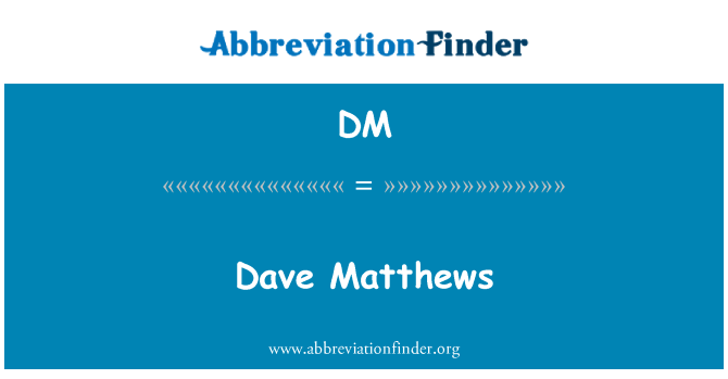 DM: Dave Matthews