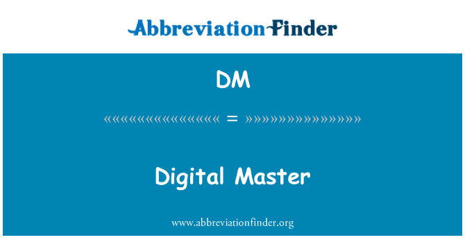 DM: Digital Master