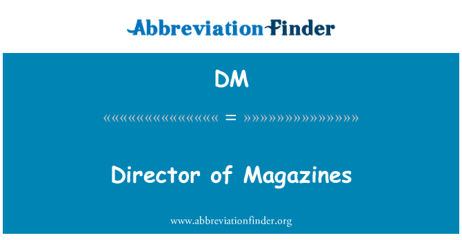 DM: Director of Magazines