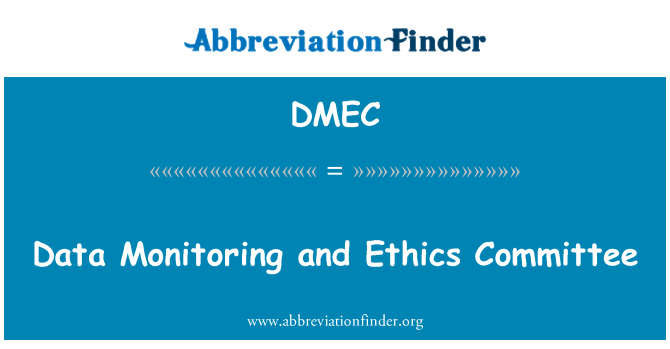 DMEC: Data Monitoring and Ethics Committee