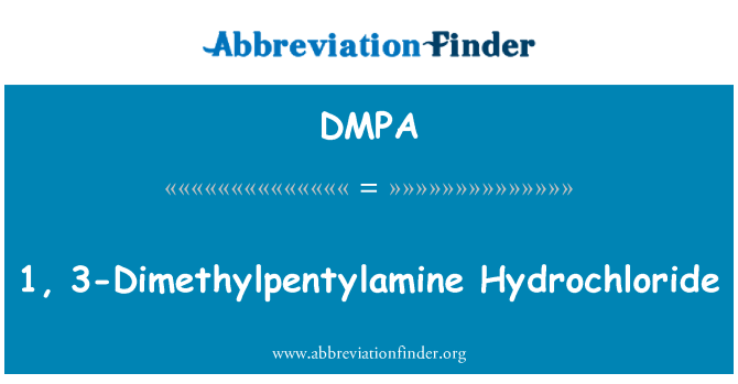 DMPA: 1, 3-Dimethylpentylamine Hydrochloride