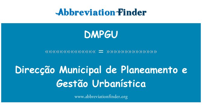 DMPGU: Direcção Municipal de Planeamento e Urbanística Gestão do