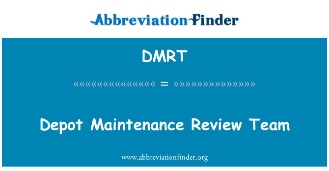 DMRT: Depot Maintenance Review Team