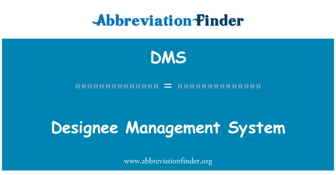 DMS Definition Designee Management System Abbreviation Finder DMS Definition Designee Management System Abbreviation Finder