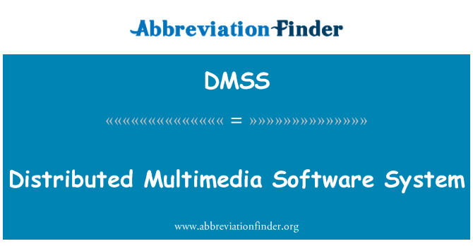 DMSS: Distributed Multimedia Software System