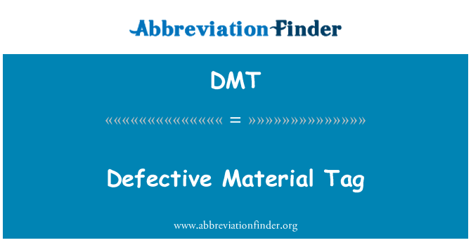 DMT: Defective Material Tag