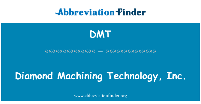 DMT: Diamante mecanizado Technology, Inc.