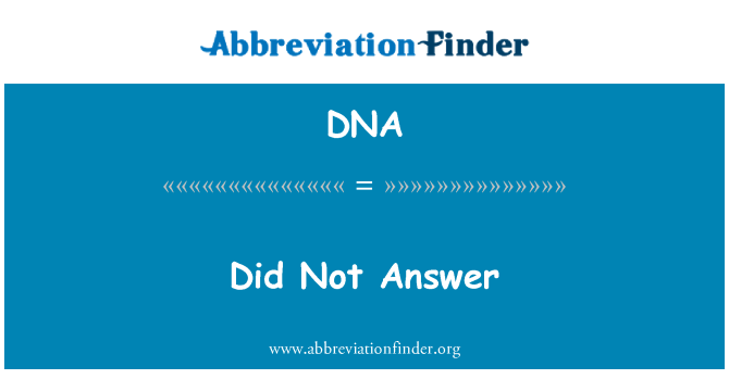 DNA: Did Not Answer