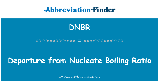 DNBR: Departure from Nucleate Boiling Ratio