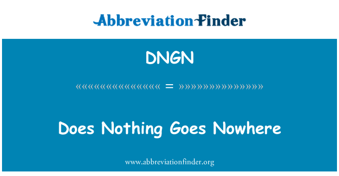 DNGN: Does Nothing Goes Nowhere