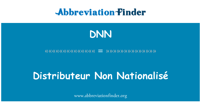 DNN: Distributeur Non Nationalisé