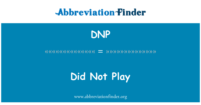 DNP: Did Not Play