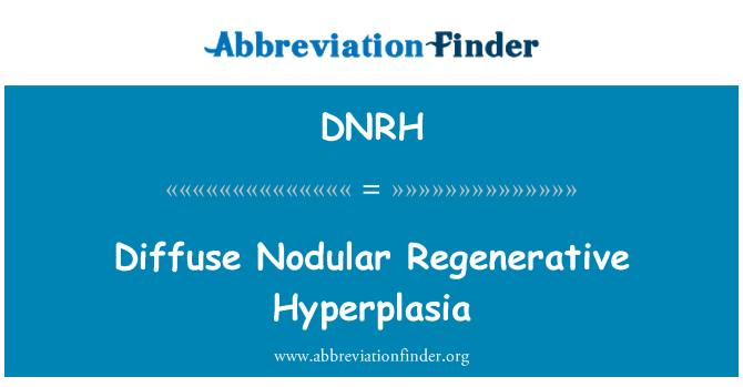 DNRH: Дифузне вузлового регенеративної гіперплазія