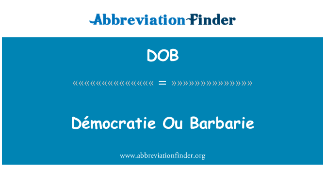 DOB: Démocratie Ou استعفای Barbarie