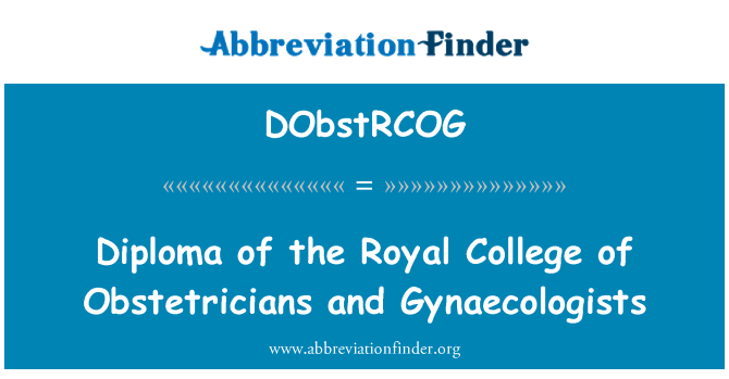 DObstRCOG: Diploma of the Royal College of Obstetricians and Gynaecologists