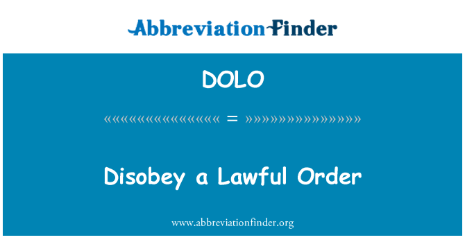 DOLO: Disobey a Lawful Order