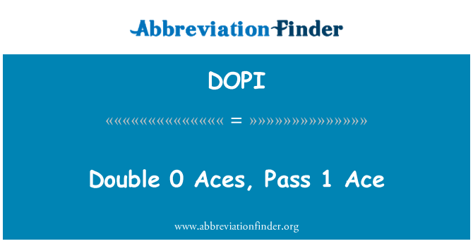 DOPI: Double 0 Aces, Pass 1 Ace
