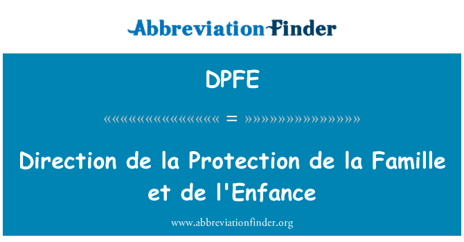 DPFE: Direction de la Protection de la Famille et de l'enfance