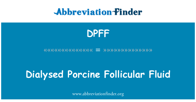 DPFF: Dialysed lichidul folicular porcină