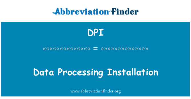 DPI: Data Processing Installation