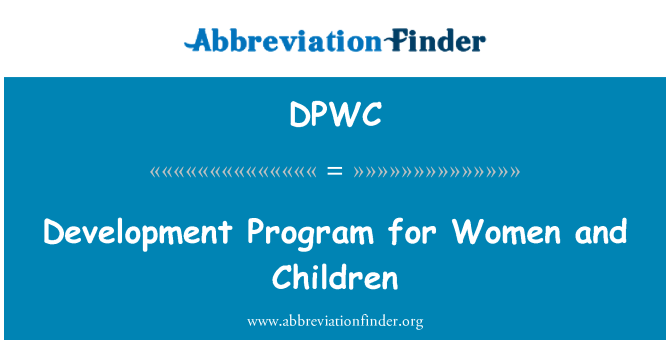 DPWC: Attīstības programmu sievietēm un bērniem