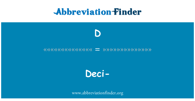 D: Deci-