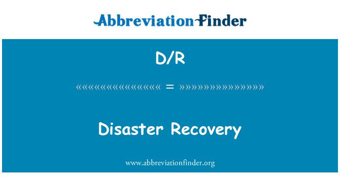 D/R: Disaster Recovery