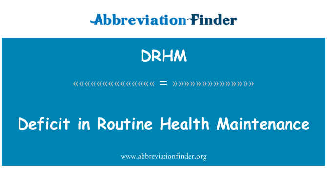 DRHM: Deficit in Routine Health Maintenance