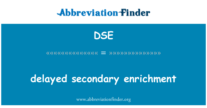 DSE: delayed secondary enrichment