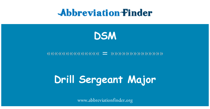 DSM: Drill sergent Major