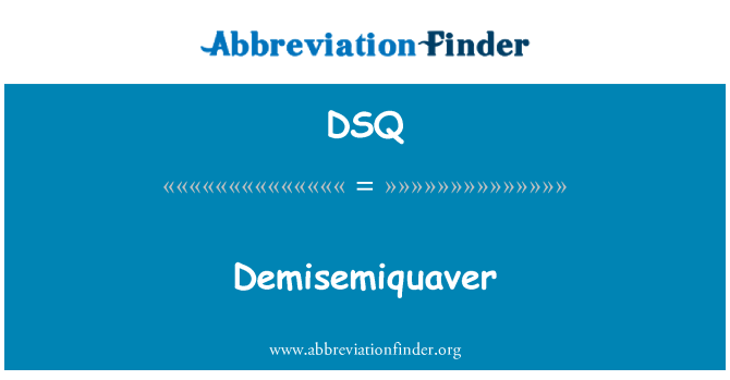 DSQ: Demisemiquaver