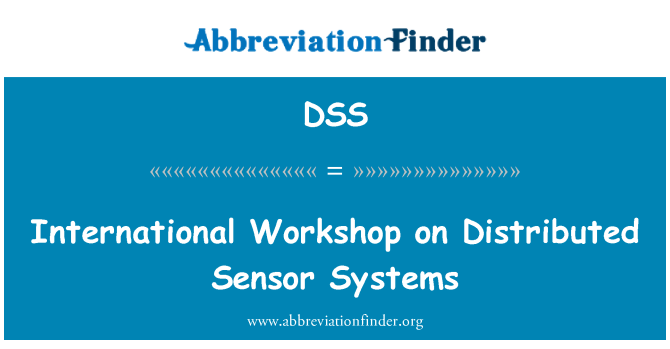 DSS: International Workshop on Distributed Sensor Systems